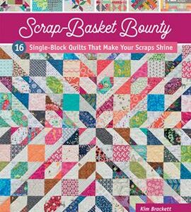 Scrap-Basket Bounty: 16 Single Block Quilts that make your Scraps Shine