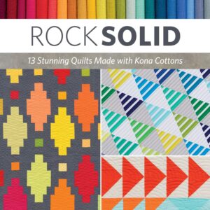 Rock Solid: 13 Stunning Quilts Made with Kona Cottons