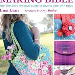 The Bag Making Bible: The Complete Creative Guide to Sewing Your Own Bags