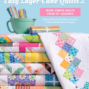 Easy Layer Cake Quilts: More Simple Quilts from 10" Squares