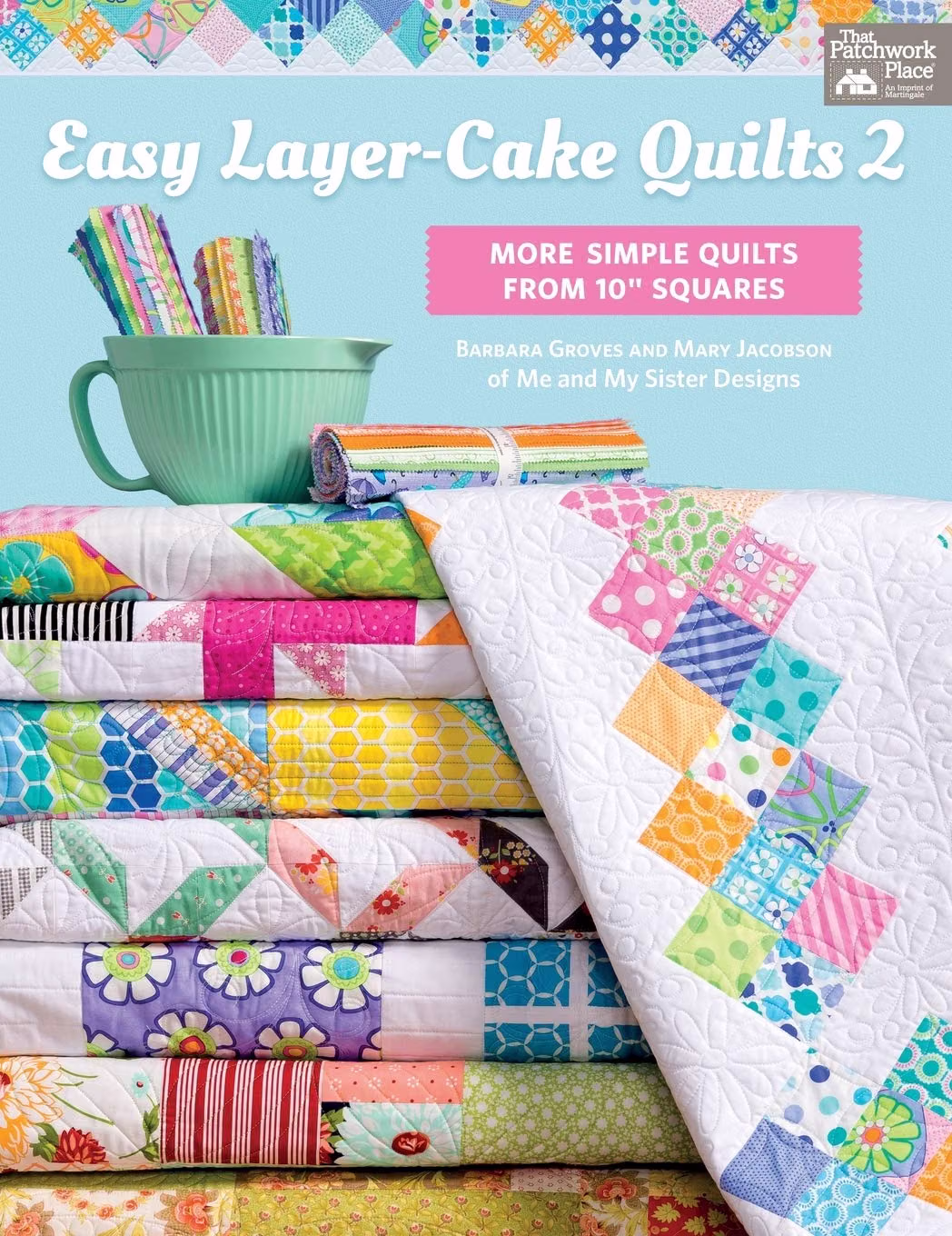 Easy Layer Cake Quilts: More Simple Quilts from 10" Squares