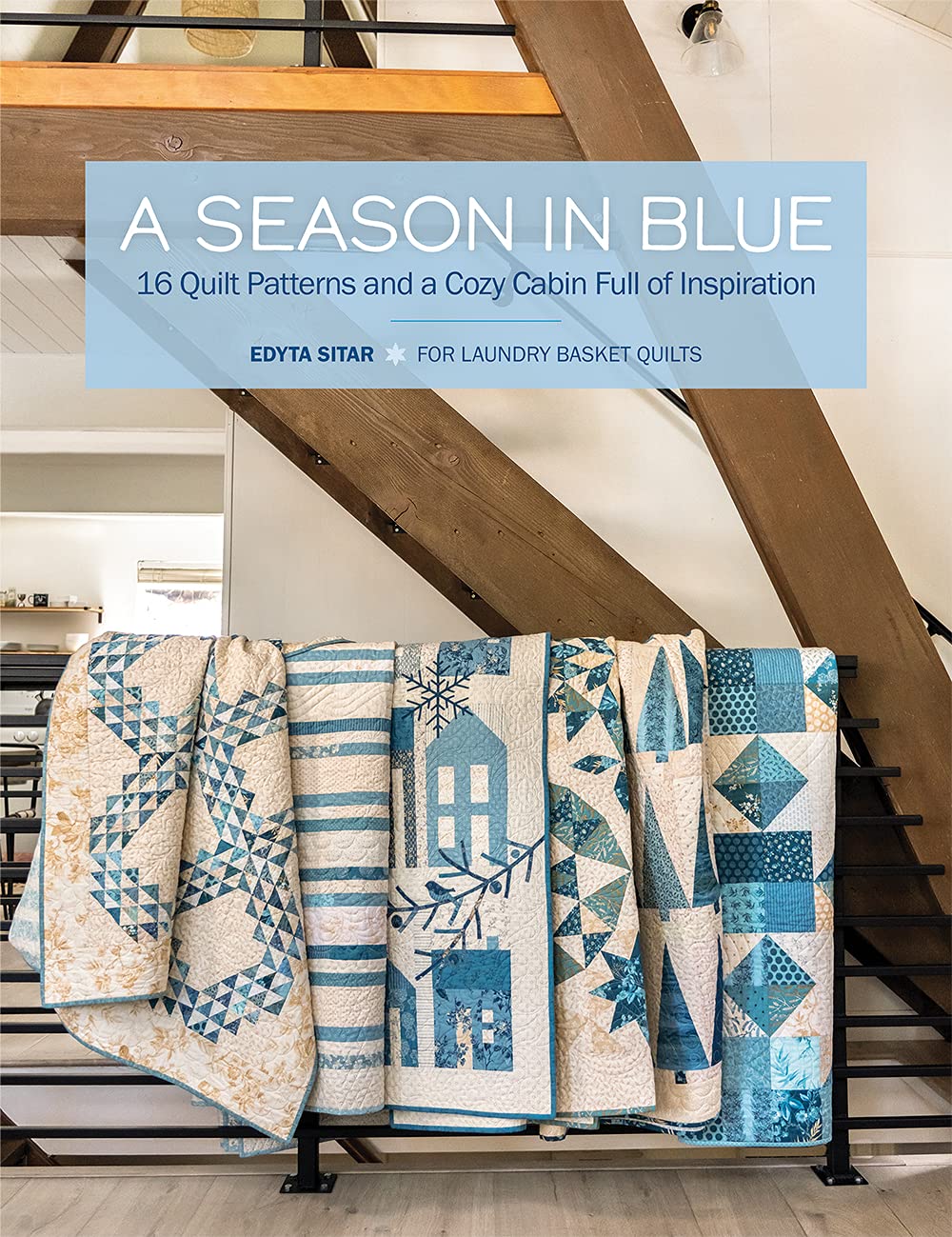 Season in Blue, A: 16 Quilt Patterns and a Cozy Cabin Full of Inspiration
