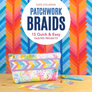 Patchwork Braids: 13 Quick & Easy Quilted Projects