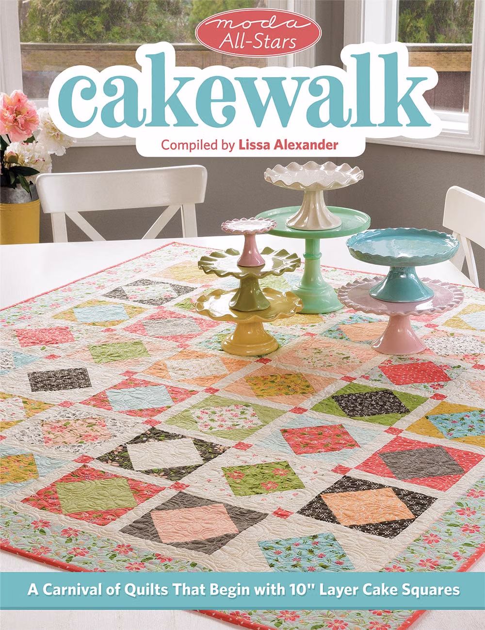 Moda All-Stars Cakewalk: A Carnival of Quilts That Begin With 10" Layer Cake Squares