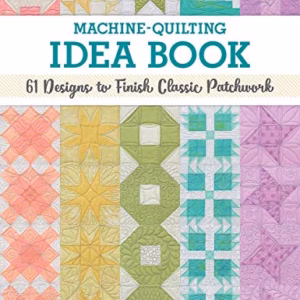 Machine-Quilting Idea Book: 61 Designs to Finish Classic Patchwork