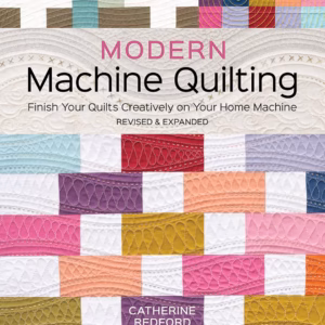 Modern Machine Quilting: Finish Your Quilts Creatively on Your Home Machine
