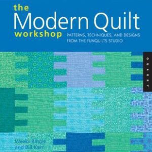 The Modern Quilt Workshop: Patterns, Techniques, and Designs from the Funquilts Studio