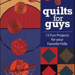 Quilts for Guys: 15 Fun Projects for Your Favorite Fella