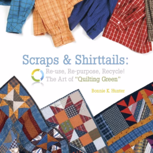 Scraps & Shirttails: Reuse, Repurpose, Recycle: The Art of "Quilting Green"