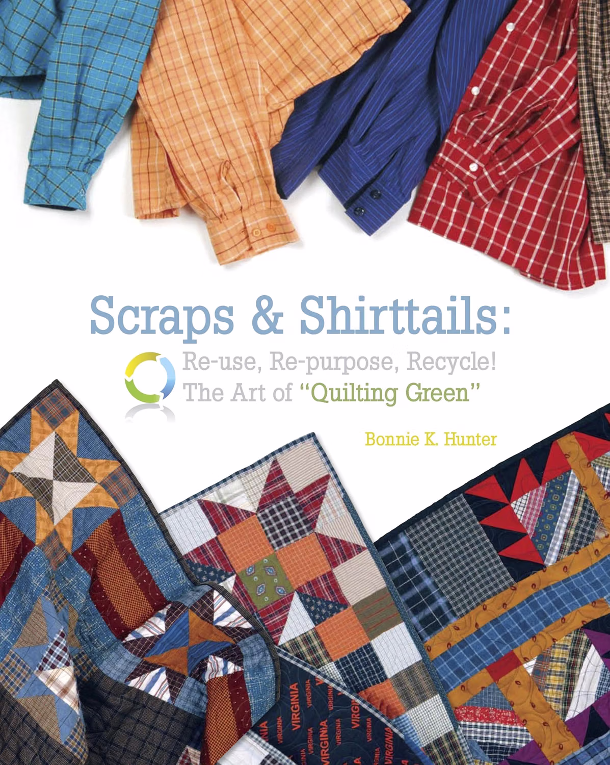 Scraps & Shirttails: Reuse, Repurpose, Recycle: The Art of "Quilting Green"