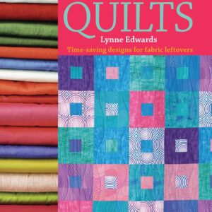 Stash-Buster Quilts: Time Saving Designs for Fabric Lovers