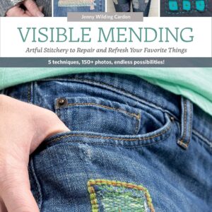 Visible Mending: Artful Stitchery to Repair and Refresh Your Favorite Things
